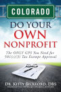 Colorado Do Your Own Nonprofit: The ONLY GPS You Need for 501c3 Tax Exempt Approval