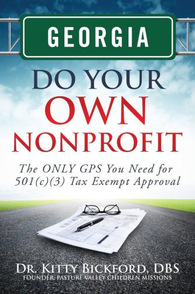 Georgia Do Your Own Nonprofit: The ONLY GPS You Need for 501c3 Tax Exempt Status