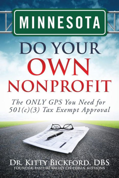 Minnesota Do Your Own Nonprofit: The ONLY GPS You Need for 501c3 Tax Exempt Approval