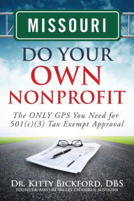 Title: Missouri Do Your Own Nonprofit: The ONLY GPS You Need for 501c3 Tax Exempt Approval, Author: R'Tor John D Maghuyop