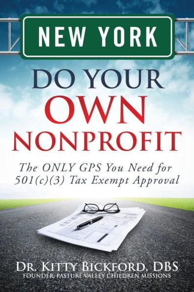 New York Do Your Own Nonprofit: The ONLY GPS You Need for 501c3 Tax Exempt Approval