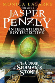Title: Jasper Penzey: International Boy Detective: The Curse of the Shaman's Stones, Author: Monica Lasarre