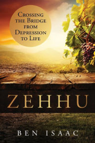Title: Zehhu: Crossing the Bridge From Depression to Life, Author: Ben Isaac