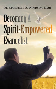 Title: Becoming A Spirit-Empowered Evangelist, Author: Marshall M Windsor