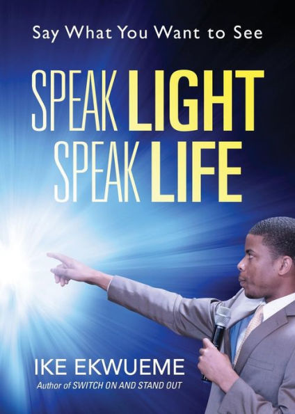 Speak Light Life: Say What You Want To See