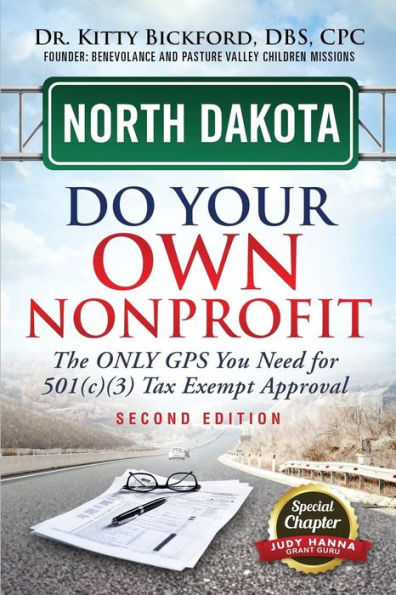 North Dakota Do Your Own Nonprofit: The Only GPS You Need For 501c3 Tax Exempt Approval