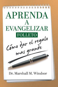 Title: APRENDA A EVANGELIZAR: Cómo dar el regalo más grande, Author: Marshall M. Windsor