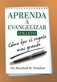 Title: APRENDA A EVANGELIZAR: Cómo dar el regalo más grande, Author: Marshall M Windsor