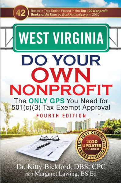 West Virginia Do Your Own Nonprofit: The Only GPS You Need for 501c3 Tax Exempt Approval