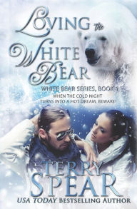 Title: Loving the White Bear, Author: Terry Spear