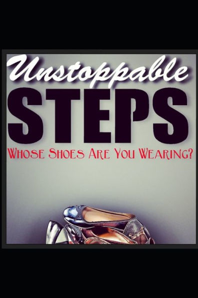 Unstoppable Steps: Whose Shoes Are You Wearing?