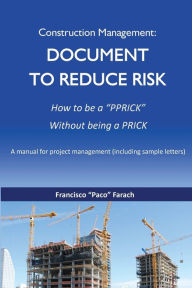 Title: Construction Management: Document to Reduce Risk, Author: Francisco J. Farach