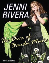 Title: Jenni Rivera: The Diva of Banda Music, Author: Michael Puente