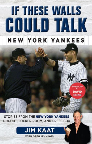 If These Walls Could Talk: New York Yankees: Stories from the New York Yankees Dugout, Locker Room, and Press Box