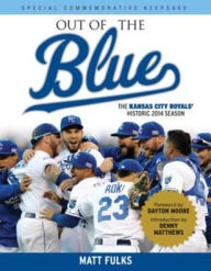 Title: Out of the Blue: The Kansas City Royals' Historic 2014 Season, Author: Matt Fulks