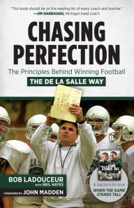 Title: Chasing Perfection: The Principles Behind Winning Football the De La Salle Way, Author: Bob Ladouceur