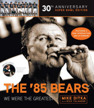 Title: The '85 Bears: We Were the Greatest, Author: Mike Ditka