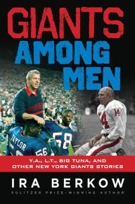 Title: Giants Among Men: Y.A., L.T., the Big Tuna, and Other New York Giants Stories, Author: Ira Berkow