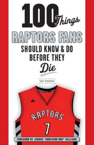 Title: 100 Things Raptors Fans Should Know & Do Before They Die, Author: Dave Mendonca