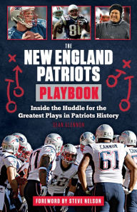 Title: The New England Patriots Playbook: Inside the Huddle for the Greatest Plays in Patriots History, Author: Sean Glennon