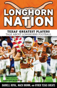 Title: Longhorn Nation: Texas' Greatest Players Talk About Longhorns Football, Author: Bill Little