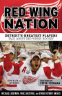 Red Wing Nation: Detroit's Greatest Players Talk About Red Wings Hockey