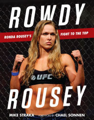 Title: Rowdy Rousey: Ronda Rousey's Fight to the Top, Author: Mike Straka