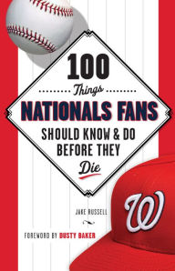 Title: 100 Things Nationals Fans Should Know & Do Before They Die, Author: Jake Russell