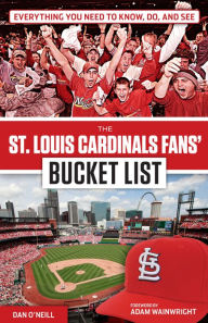 Title: St. Louis Cardinals Fans' Bucket List, Author: Dan O'Neill