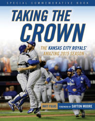 Title: Taking the Crown: The Kansas City Royals' Amazing 2015 Season, Author: Matt Fulks