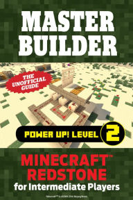 Title: Master Builder Power Up! Level 2: Minecraft Redstone for Intermediate Players, Author: Triumph Books
