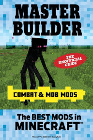 Title: Master Builder Combat & Mob Mods: The Best Mods in Minecraft, Author: Triumph Books