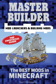 Title: Master Builder Mod Launchers & Building Mods: The Best Mods in Minecraft, Author: Triumph Books