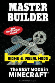 Title: Master Builder Biome & Visual Mods: The Best Mods in Minecraft, Author: Triumph Books