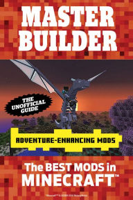 Title: Master Builder Adventure-Enhancing Mods: The Best Mods in Minecraft, Author: Triumph Books