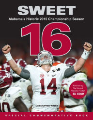 Title: Sweet 16: Alabama's Historic 2015 Championship Season, Author: Christopher Walsh