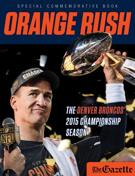 Orange Rush: The Denver Broncos' 2015 Championship Season