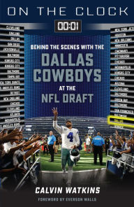 Title: On the Clock: Dallas Cowboys: Behind the Scenes with the Dallas Cowboys at the NFL Draft, Author: Calvin Watkins