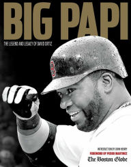 Title: Big Papi: The Legend and Legacy of David Ortiz, Author: The Boston Globe