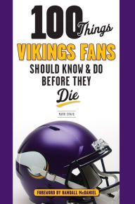 Title: 100 Things Vikings Fans Should Know and Do Before They Die, Author: Mark Craig