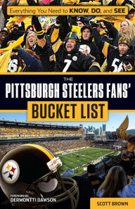 Title: The Pittsburgh Steelers Fans' Bucket List, Author: Scott Brown