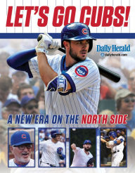 Title: Let's Go Cubs!: A New Era on the North Side, Author: Daily Herald