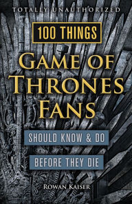 Title: 100 Things Game of Thrones Fans Should Know & Do Before They Die, Author: Rowan Kaiser