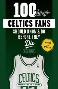 Title: 100 Things Celtics Fans Should Know & Do Before They Die, Author: Don Hubbard