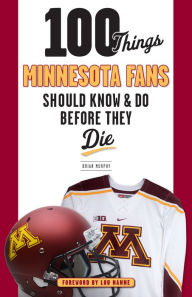 Title: 100 Things Minnesota Fans Should Know & Do Before They Die, Author: Brian Murphy