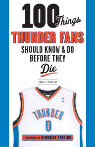 Title: 100 Things Thunder Fans Should Know & Do Before They Die, Author: Darnell Mayberry