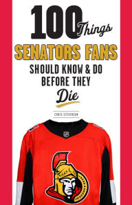 Title: 100 Things Senators Fans Should Know & Do Before They Die, Author: Chris Stevenson