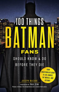 Title: 100 Things Batman Fans Should Know & Do Before They Die, Author: Joseph McCabe