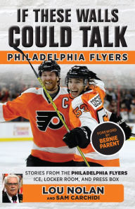 Title: If These Walls Could Talk: Philadelphia Flyers, Author: Lou Nolan