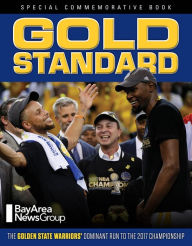 Title: Gold Standard: The Golden State Warriors' Dominant Run to the 2017 Championship, Author: Bay Area News Group